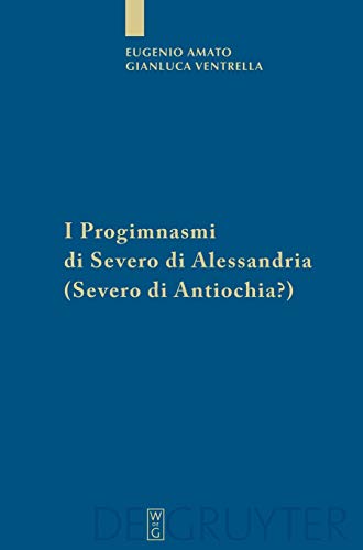 I Progimnasmi di Severo di Alessandria (Severo di Antiochia?): Introduzione, traduzione e commento (Sammlung wissenschaftlicher Commentare (SWC))