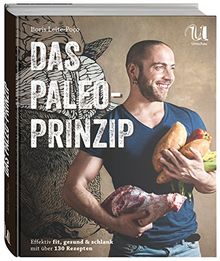 Das Paleo-Prinzip - Fit, gesund und schlank mit über 130 Rezepten