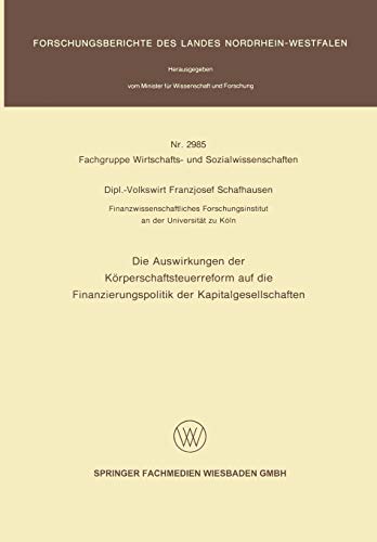 Die Auswirkungen der Körperschaftsteuerreform auf die Finanzierungspolitik der Kapitalgesellschaften (Forschungsberichte des Landes Nordrhein-Westfalen, Band 2985)