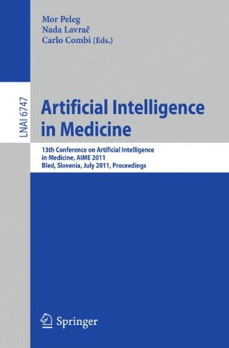 Artificial Intelligence in Medicine: 13th Conference on Artificial Intelligence in Medicine, A.I.M.E. 2011, Bled, Slovenia, July 2-6, 2011, ... (Lecture Notes in Computer Science)