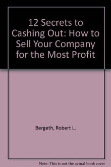 12 Secrets for Cashing Out: How to Sell Your Company for the Most Profit