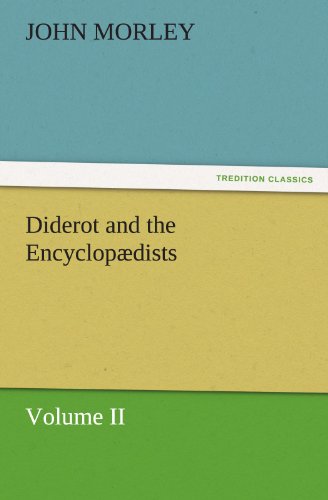 Diderot and the Encyclopædists Volume II. (TREDITION CLASSICS)