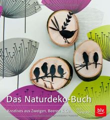 Das Naturdeko-Buch: Kreatives aus Zweigen, Beeren & Co.