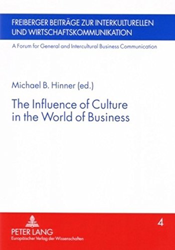 The Influence of Culture in the World of Business (Freiberger Beiträge zur interkulturellen und Wirtschaftskommunikation /A Forum for General and Intercultural Business Communication)