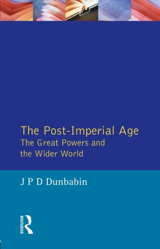 The Post-Imperial Age: The Great Powers and the Wider World: A History in Two Volumes (The Postwar World)