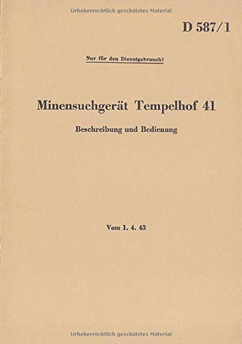 D 587/1 Minensuchgerät Tempelhof 41 - Beschreibung und Bedienung: Vom 1.4.1943 - Neuauflage 2020
