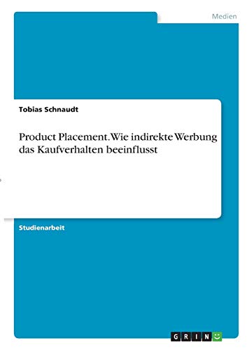 Product Placement. Wie indirekte Werbung das Kaufverhalten beeinflusst