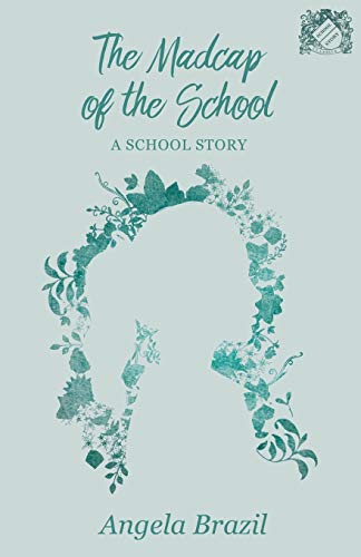 The Madcap of the School: A School Story (School Story Classics)