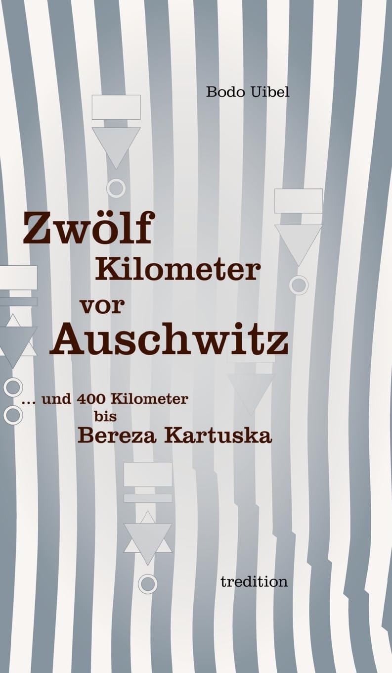 Zwölf Kilometer vor Auschwitz: ... und 400 Kilometer bis Beresa Kartuska