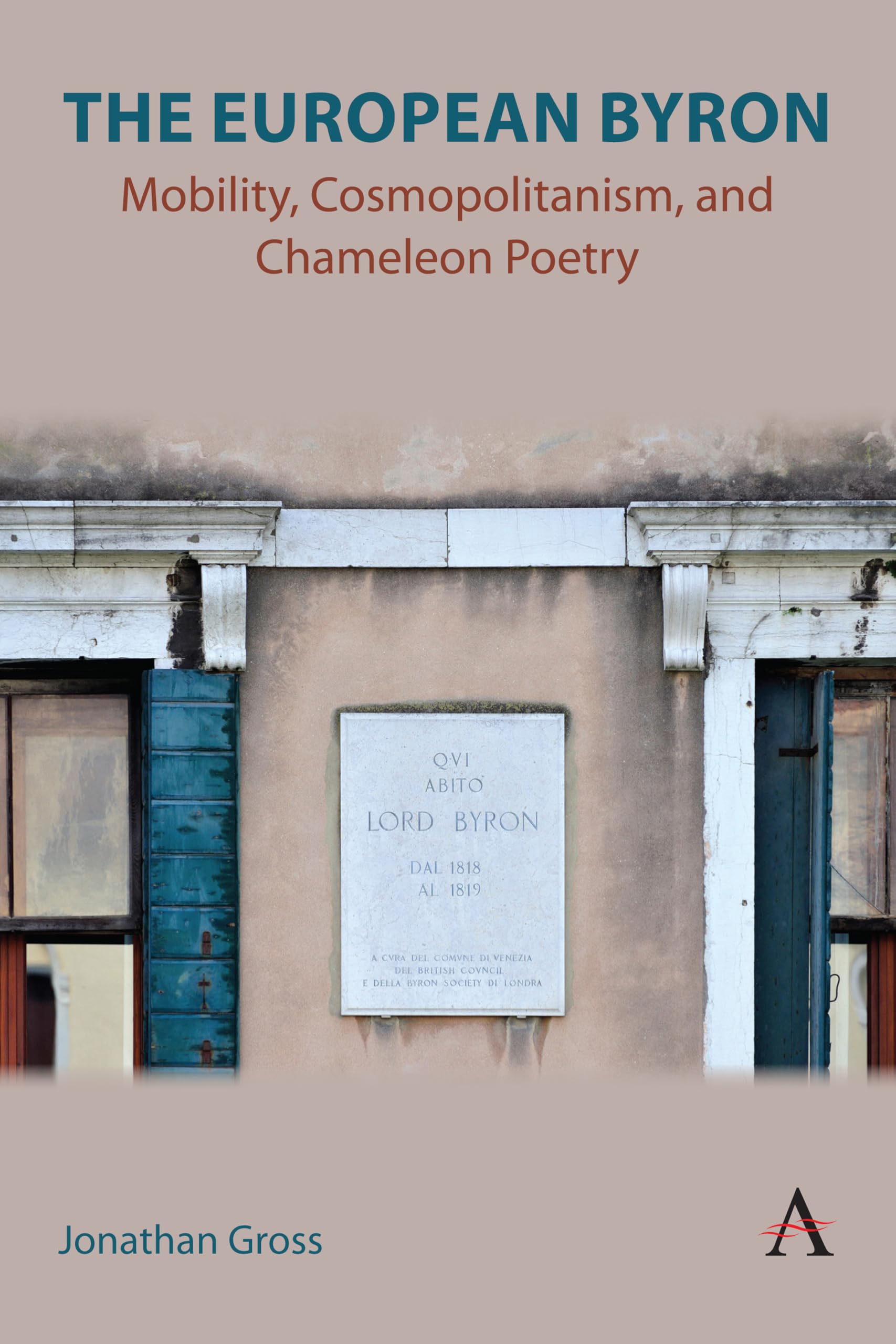 The European Byron: Mobility, Cosmopolitanism, and Chameleon Poetry (Anthem Studies in Global English Literatures, 1, Band 1)
