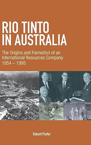 RIO TINTO IN AUSTRALIA: The Origins and Formation of an International Resources Company 1954-1995