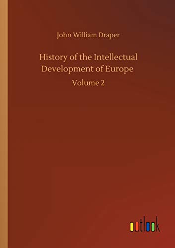History of the Intellectual Development of Europe: Volume 2