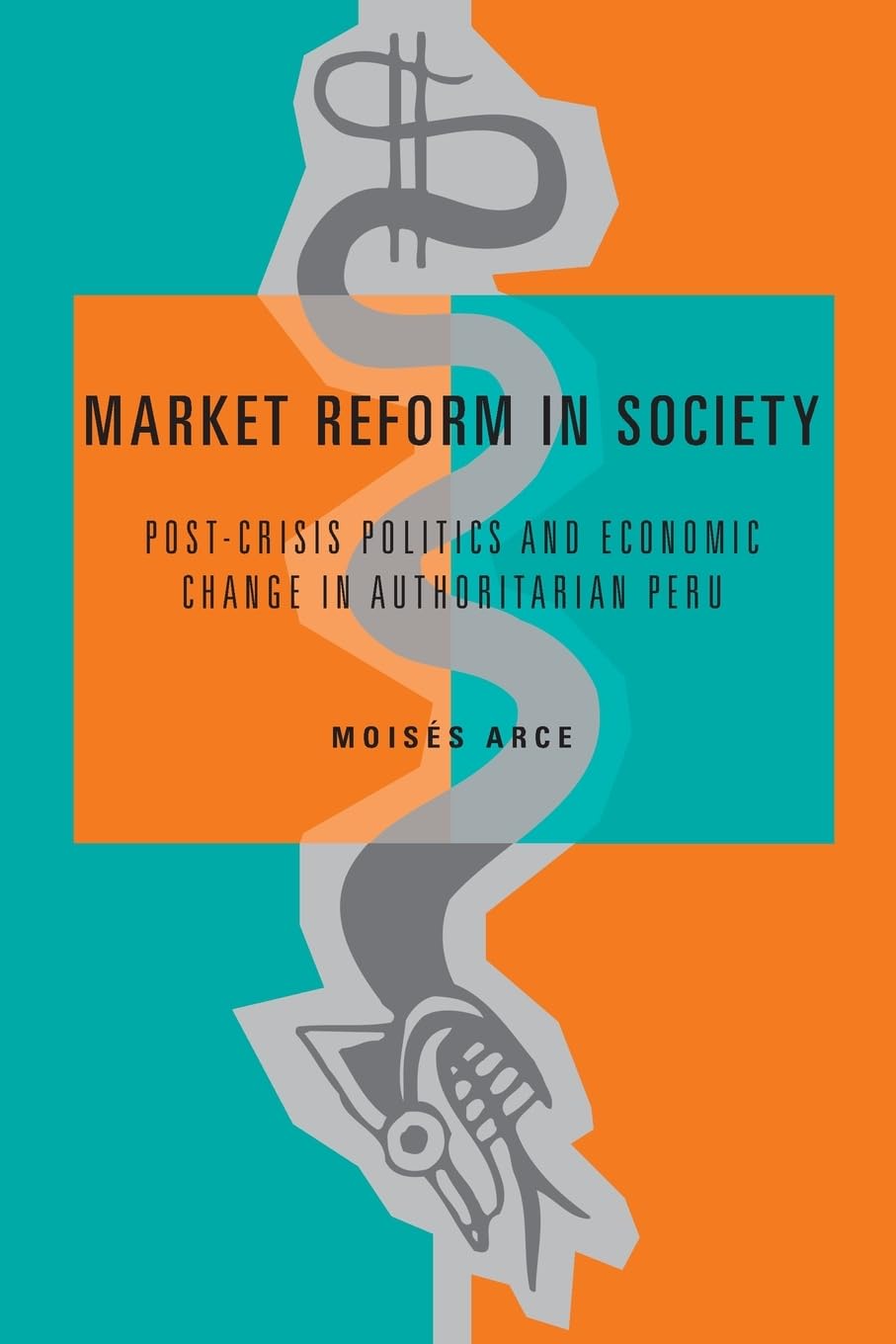 Market Reform in Society: Post-crisis Politics And Economic Change in Authoritarian Peru