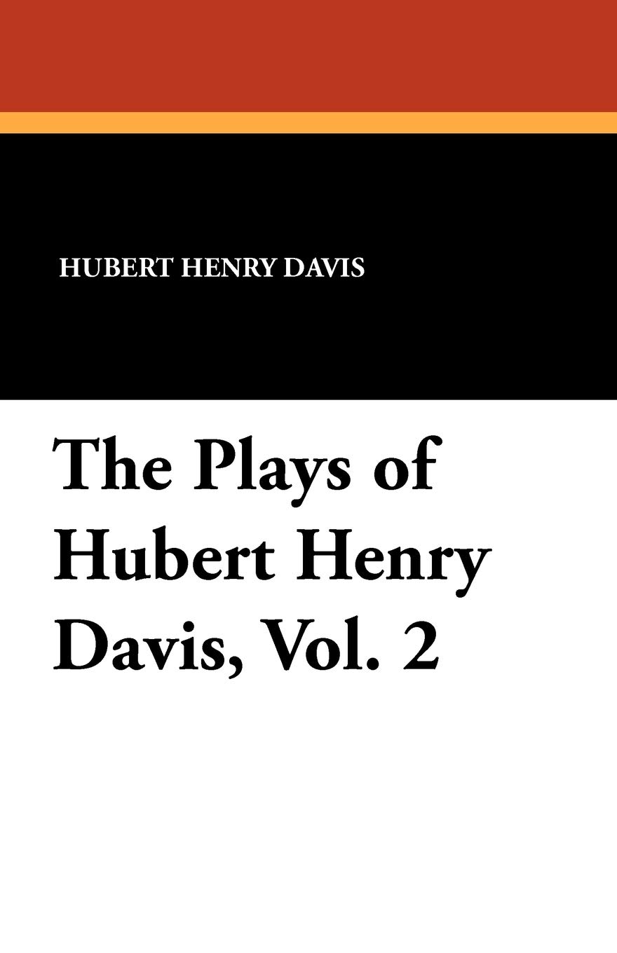 The Plays of Hubert Henry Davis, Vol. 2