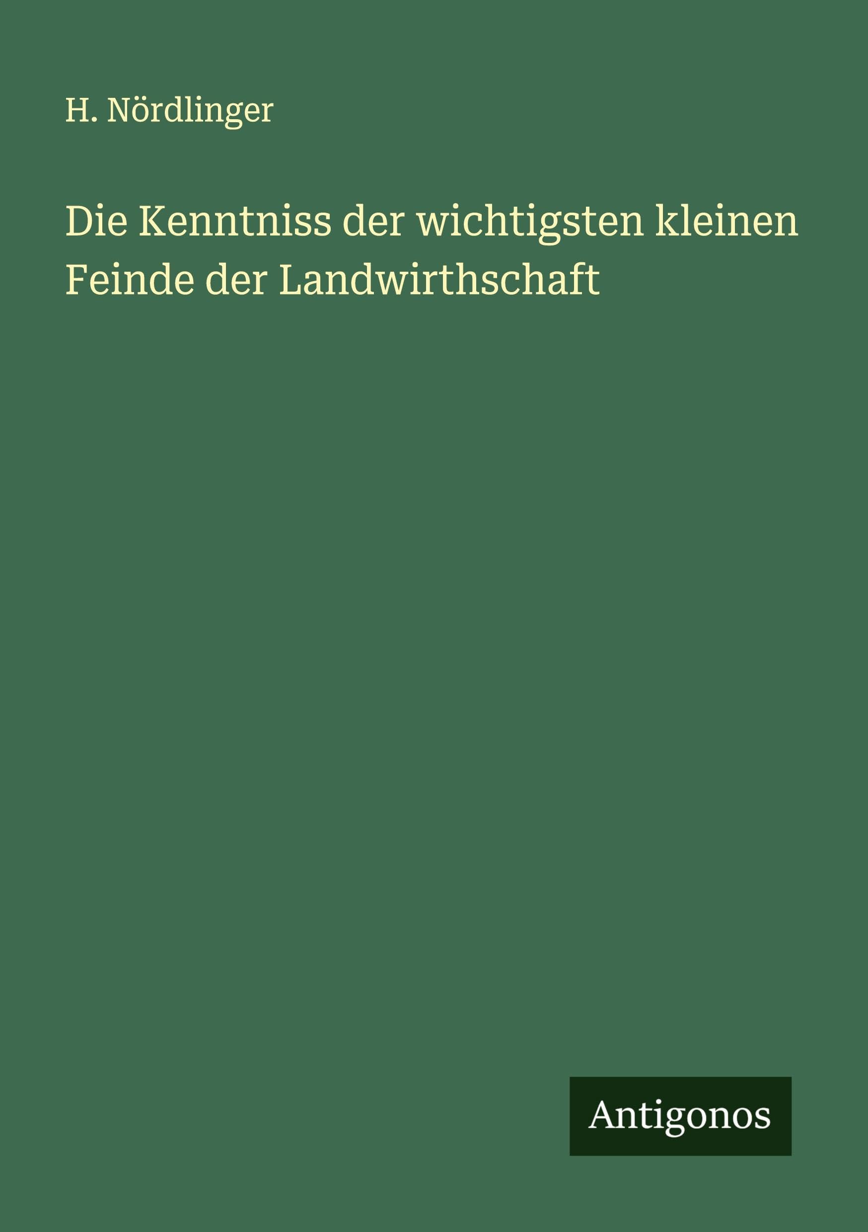 Die Kenntniss der wichtigsten kleinen Feinde der Landwirthschaft