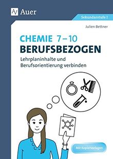 Chemie 7-10 berufsbezogen: Lehrplaninhalte und Berufsorientierung verbinden (7. bis 10. Klasse) (Berufsbezogener Fachunterricht)