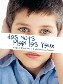 Des mots plein les yeux : regards d'écrivains et de cinéastes sur l'autisme