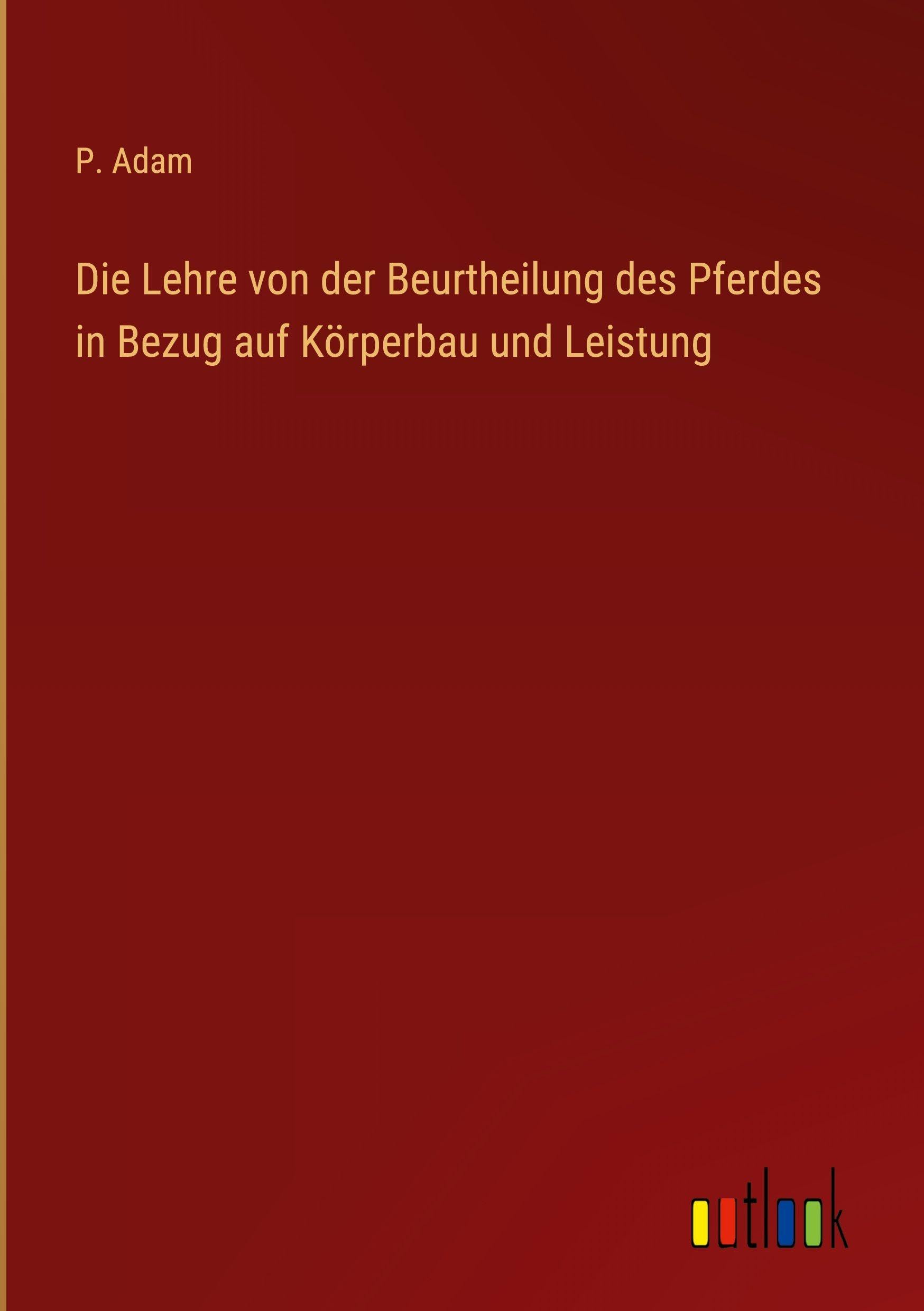 Die Lehre von der Beurtheilung des Pferdes in Bezug auf Körperbau und Leistung
