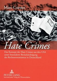 Hate Crimes: Das Konzept der Hate Crimes aus den USA unter besonderer Berücksichtigung des Rechtsextremismus in Deutschland