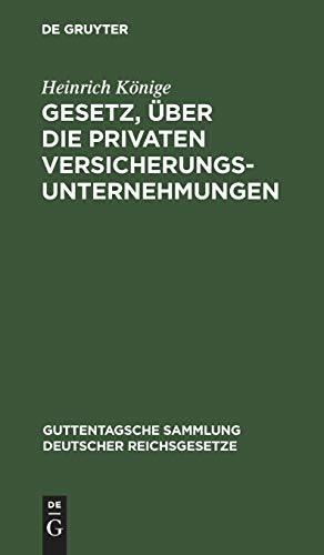 Gesetz, über die privaten Versicherungsunternehmungen: Vom 12. Mai 1901. Text-Ausgabe mit Anmerkungen und Sachregister (Guttentagsche Sammlung deutscher Reichsgesetze, 62, Band 62)
