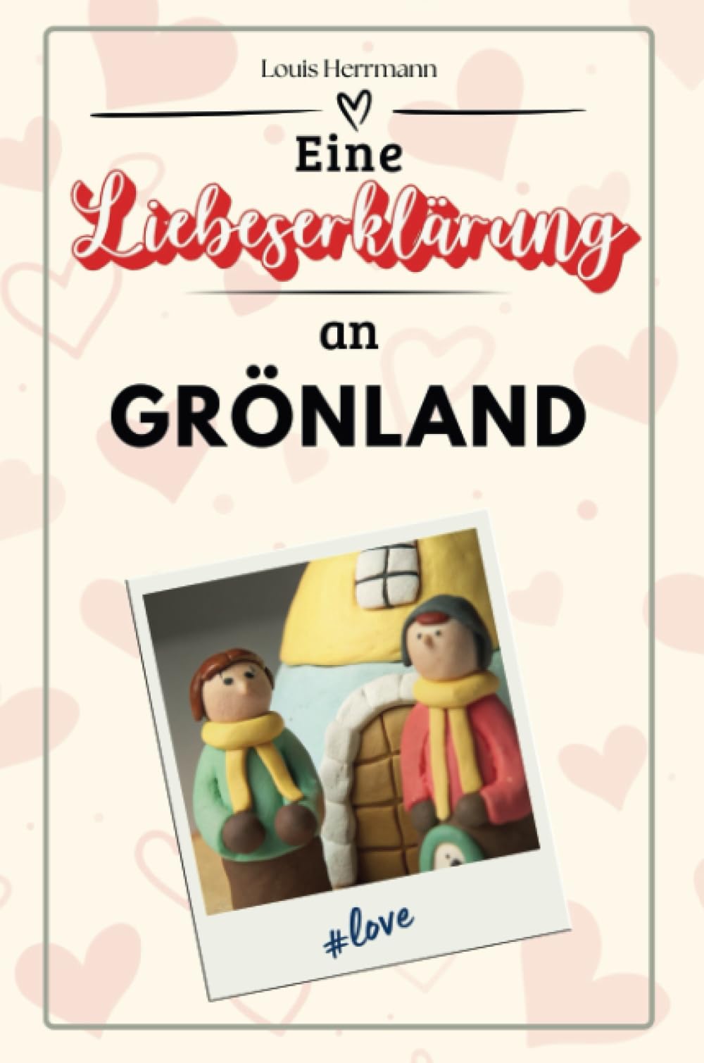 Eine Liebeserklärung an Grönland - Die große Hommage - das perfekte Geschenk für Weihnachten und Geburtstag und jeden Anlass