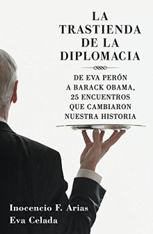 La trastienda de la diplomacia : de Eva Perón a Barack Obama, 25 encuentros que cambiaron nuestra historia (OBRAS DIVERSAS, Band 1032)