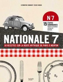 Nationale 7 : 50 recettes sur la route mythique de Paris à Menton