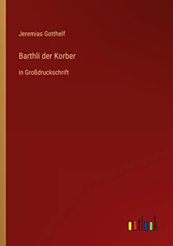 Barthli der Korber: in Großdruckschrift