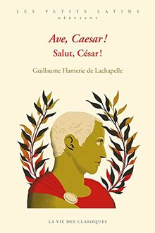 Ave, Caesar !. Salut, César ! : de sa naissance aux préparatifs de la guerre des Gaules