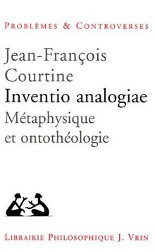 Inventio analogiae : métaphysique et ontothéologie