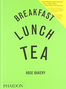 Breakfast, lunch, tea : Rose Bakery