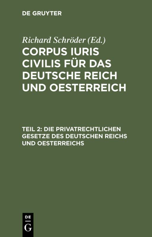 Die privatrechtlichen Gesetze des Deutschen Reichs und Oesterreichs: Mit ausführlichem Sachregister (Corpus iuris civilis für das Deutsche Reich und Oesterreich)