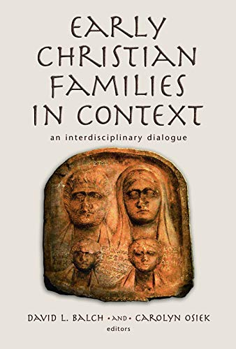 Early Christian Families in Context: An Interdisciplinary Dialogue (Religion, Marriage, and Family)