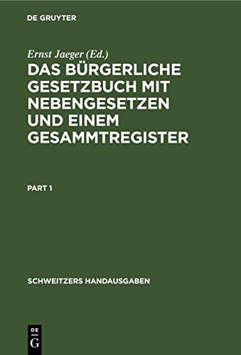 Das Bürgerliche Gesetzbuch mit Nebengesetzen und einem Gesammtregister: Für den akademischen und praktischen Gebrauch (Schweitzers Handausgaben)