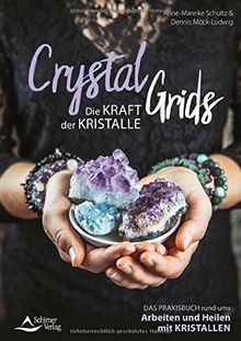 Crystal Grids - Die Kraft der Kristalle: Das Praxisbuch rund ums Arbeiten und Heilen mit Kristallen