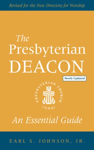 The Presbyterian Deacon: An Essential Guide, Revised for the New Form of Government