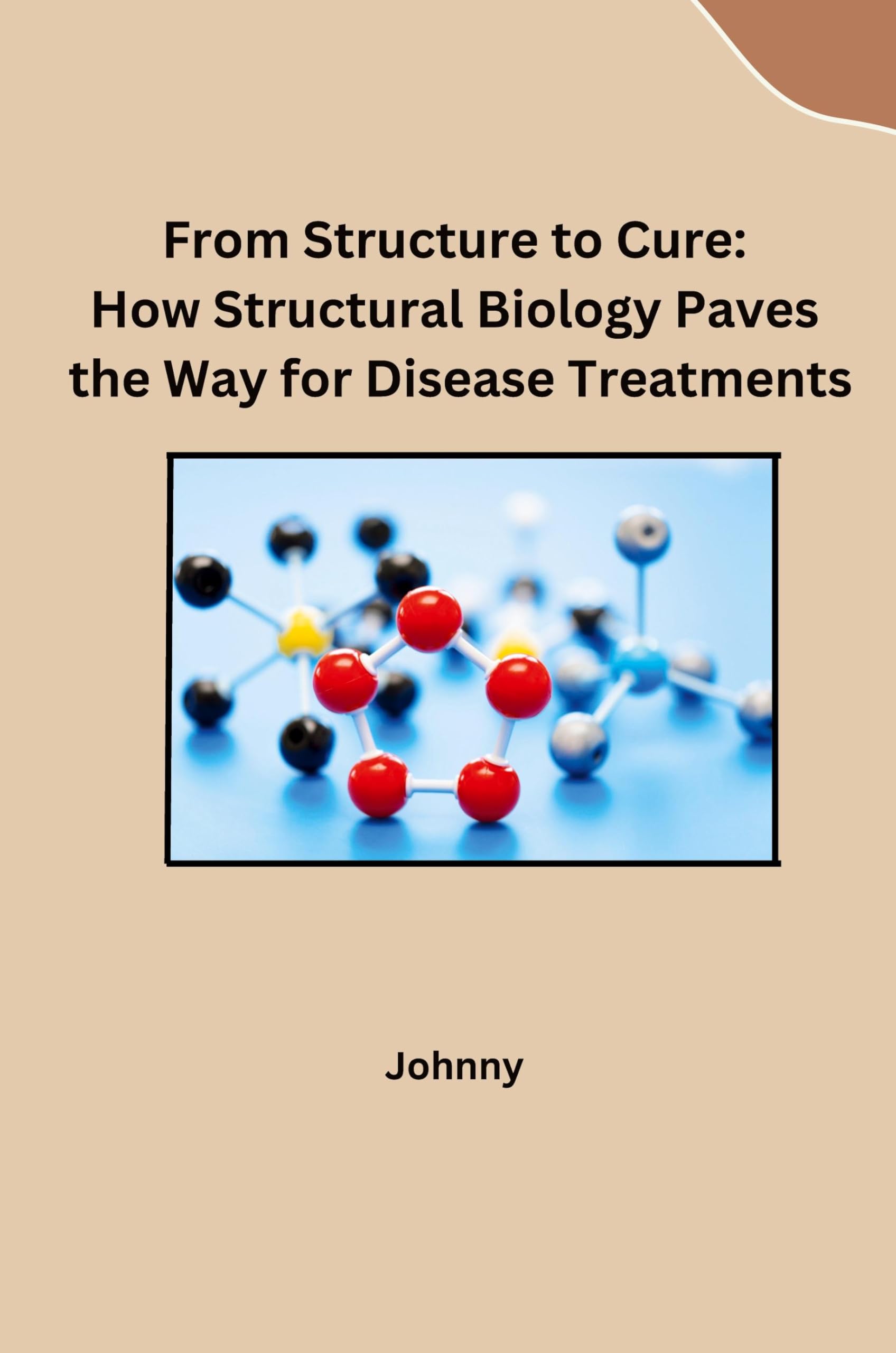 From Structure to Cure: How Structural Biology Paves the Way for Disease Treatments: DE