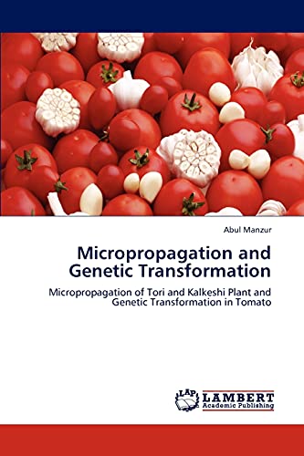 Micropropagation and Genetic Transformation: Micropropagation of Tori and Kalkeshi Plant and Genetic Transformation in Tomato