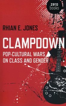 Clampdown: Pop-cultural Wars on Class and Gender