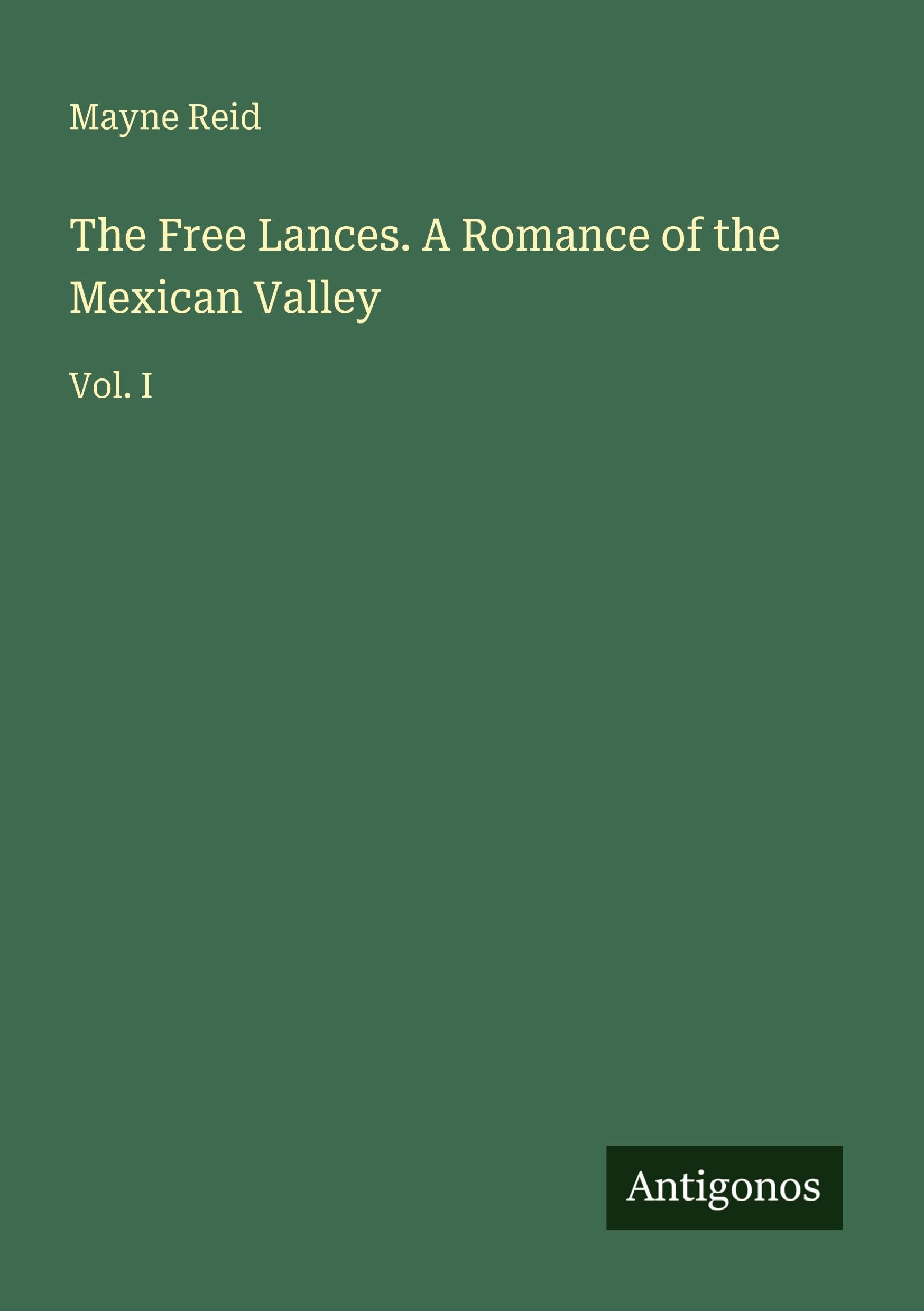 The Free Lances. A Romance of the Mexican Valley: Vol. I