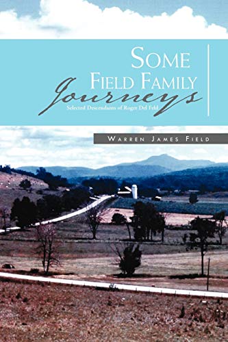 Some Field Family Journeys: Selected Descendants of Roger Del Feld