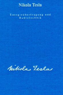 Gesamtausgabe: Seine Werke, 6 Bde., Bd.4, Energieübertragung und Radiotechnik: Informationsübermittlung und Methoden der Energieerzeugung