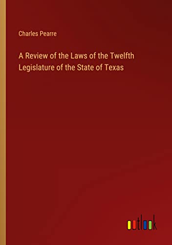 A Review of the Laws of the Twelfth Legislature of the State of Texas