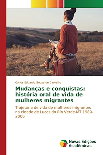 Mudanças e conquistas: história oral de vida de mulheres migrantes: Trajetória de vida de mulheres migrantes na cidade de Lucas do Rio Verde-MT 1980-2006
