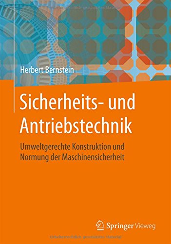 Sicherheits- und Antriebstechnik: Umweltgerechte Konstruktion und Normung der Maschinensicherheit