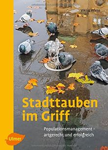 Stadttauben im Griff: Populationsmanagement - artgerecht und erfolgreich