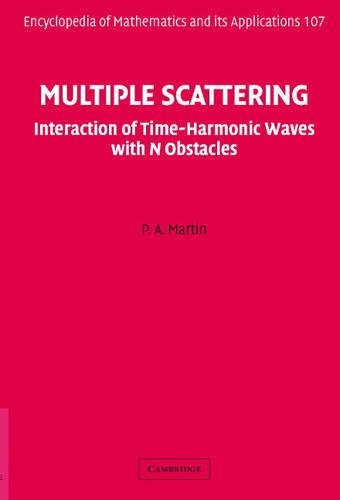 Multiple Scattering: Interaction of Time-Harmonic Waves with N Obstacles (Encyclopedia of Mathematics and its Applications, Band 107)
