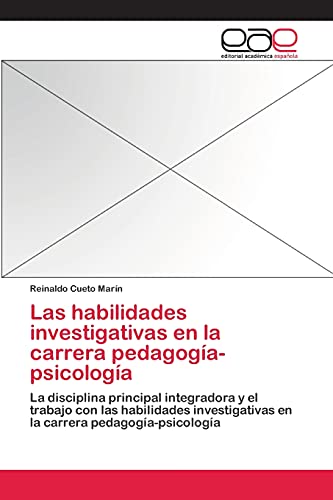Las habilidades investigativas en la carrera pedagogía-psicología: La disciplina principal integradora y el trabajo con las habilidades investigativas en la carrera pedagogía-psicología