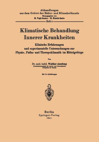 Klimatische Behandlung Innerer Krankheiten: Klinische Erfahrungen und experimentelle Untersuchungen zur Physio-, Patho- und Therapoklimatik im ... der Bäder- und Klimaheilkunde, 4, Band 4)