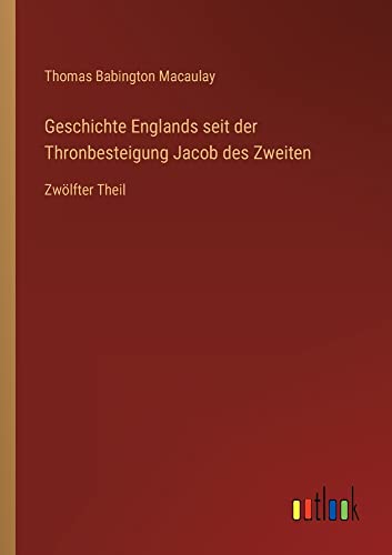 Geschichte Englands seit der Thronbesteigung Jacob des Zweiten: Zwölfter Theil